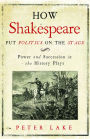 How Shakespeare Put Politics on the Stage: Power and Succession in the History Plays