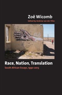 Race, Nation, Translation: South African Essays, 1990-2013