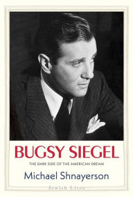 Title: Bugsy Siegel: The Dark Side of the American Dream, Author: Michael Shnayerson