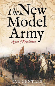 Title: The New Model Army: Agent of Revolution, Author: Ian Gentles