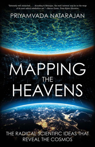 Mapping the Heavens: Radical Scientific Ideas That Reveal Cosmos