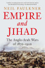 Empire and Jihad: The Anglo-Arab Wars of 1870-1920