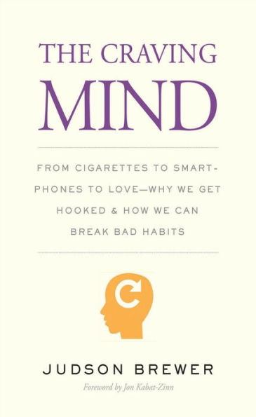 The Craving Mind: From Cigarettes to Smartphones to Love?Why We Get Hooked and How We Can Break Bad Habits