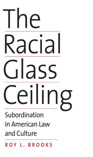 The Racial Glass Ceiling: Subordination in American Law and Culture