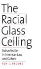 The Racial Glass Ceiling: Subordination in American Law and Culture