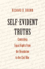 Self-Evident Truths: Contesting Equal Rights from the Revolution to the Civil War