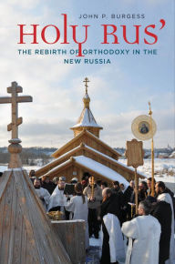 Title: Holy Rus': The Rebirth of Orthodoxy in the New Russia, Author: John P. Burgess