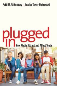 Title: Plugged In: How Media Attract and Affect Youth, Author: Patti M. Valkenburg