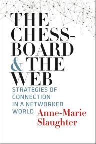 Title: The Chessboard and the Web: Strategies of Connection in a Networked World, Author: Anne-Marie Slaughter