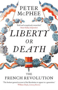 Title: Liberty or Death: The French Revolution, Author: Peter McPhee