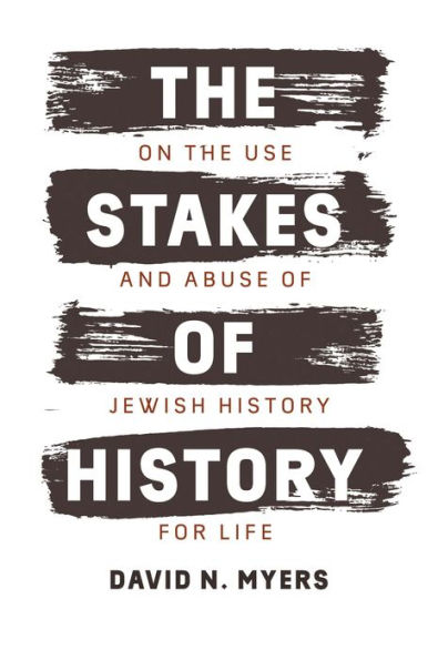 the Stakes of History: On Use and Abuse Jewish History for Life