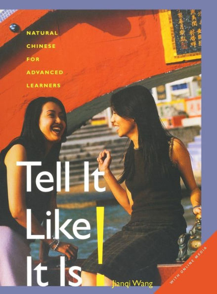 Tell It Like it Is!: Natural Chinese for Advanced Learners: With Online Media