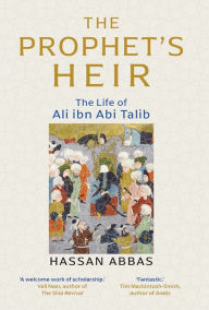 Free internet download books new The Prophet's Heir: The Life of Ali Ibn Abi Talib  9780300229455 English version by Hassan Abbas