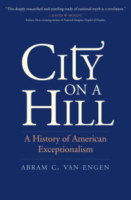 Title: City on a Hill: A History of American Exceptionalism, Author: Abram C. Van Engen