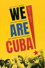 Title: We Are Cuba!: How a Revolutionary People Have Survived in a Post-Soviet World, Author: Helen Yaffe