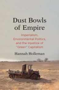 Title: Dust Bowls of Empire: Imperialism, Environmental Politics, and the Injustice of 