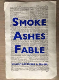 Title: William Kentridge: Smoke, Ashes, Fable, Author: Margaret K. Koerner