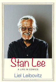 Title: Stan Lee: A Life in Comics, Author: Liel Leibovitz