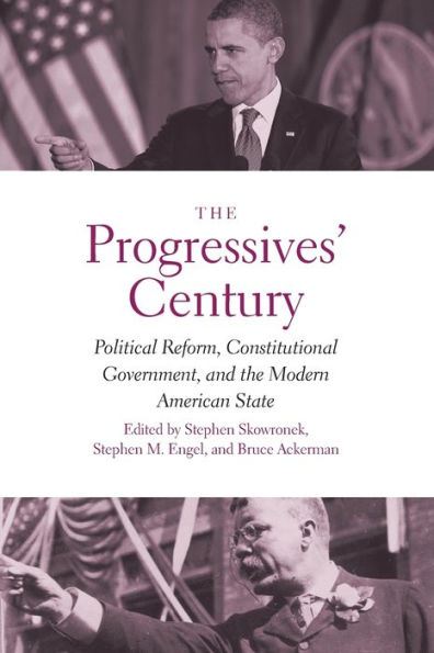 the Progressives' Century: Political Reform, Constitutional Government, and Modern American State