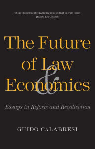 Title: The Future of Law and Economics: Essays in Reform and Recollection, Author: Guido Calabresi