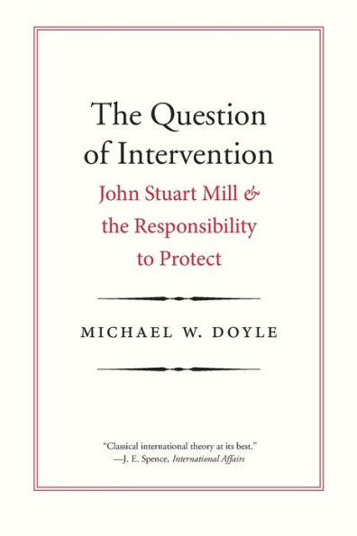 The Question of Intervention: John Stuart Mill and the Responsibility to Protect