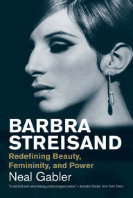 Title: Barbra Streisand: Redefining Beauty, Femininity, and Power, Author: Neal Gabler