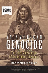 Title: An American Genocide: The United States and the California Indian Catastrophe, 1846-1873, Author: Benjamin Madley