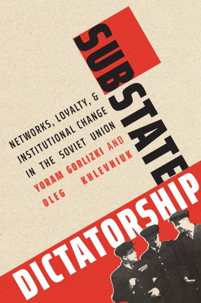 Substate Dictatorship: Networks, Loyalty, and Institutional Change the Soviet Union