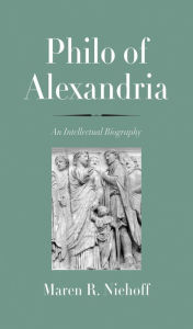 Title: Philo of Alexandria: An Intellectual Biography, Author: Maren R. Niehoff