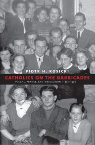 Title: Catholics on the Barricades: Poland, France, and 