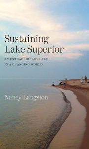 Title: Sustaining Lake Superior: An Extraordinary Lake in a Changing World, Author: Nancy Langston