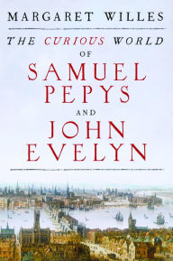Title: The Curious World of Samuel Pepys and John Evelyn, Author: Margaret Willes