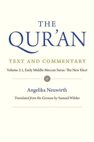 The Qur'an: Text and Commentary, Volume 2.1: Early Middle Meccan Suras: New Elect