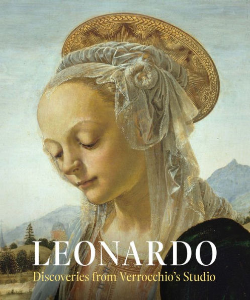 Leonardo: Discoveries from Verrocchio's Studio: Early Paintings and New Attributions