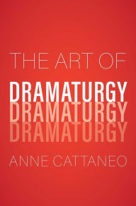 Title: The Art of Dramaturgy, Author: Anne Cattaneo