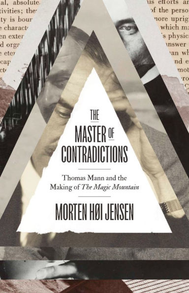the Master of Contradictions: Thomas Mann and Making "The Magic Mountain"