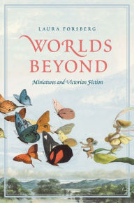 Title: Worlds Beyond: Miniatures and Victorian Fiction, Author: Laura Forsberg