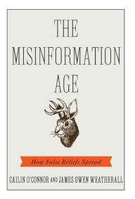 Free book download scribb The Misinformation Age: How False Beliefs Spread 9780300234015 by Cailin O'Connor, James Owen Weatherall RTF PDF DJVU