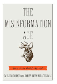 Title: The Misinformation Age: How False Beliefs Spread, Author: Cailin O'Connor