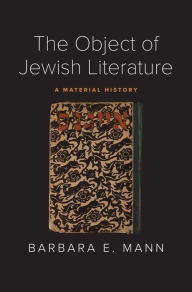 Title: The Object of Jewish Literature: A Material History, Author: Barbara E. Mann