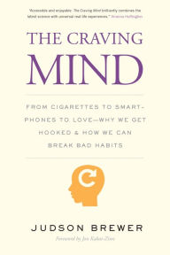 Title: The Craving Mind: From Cigarettes to Smartphones to Love - Why We Get Hooked and How We Can Break Bad Habits, Author: Judson Brewer