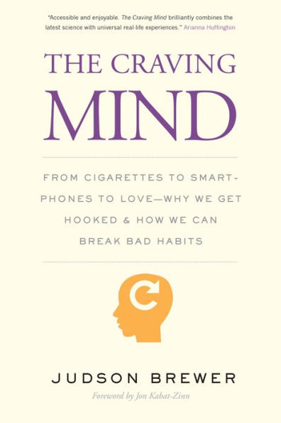 The Craving Mind: From Cigarettes to Smartphones Love - Why We Get Hooked and How Can Break Bad Habits