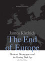 The End of Europe: Dictators, Demagogues, and the Coming Dark Age