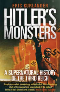 Title: Hitler's Monsters: A Supernatural History of the Third Reich, Author: Eric Kurlander