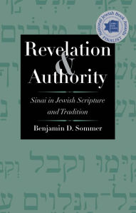 Title: Revelation and Authority: Sinai in Jewish Scripture and Tradition, Author: Benjamin D. Sommer