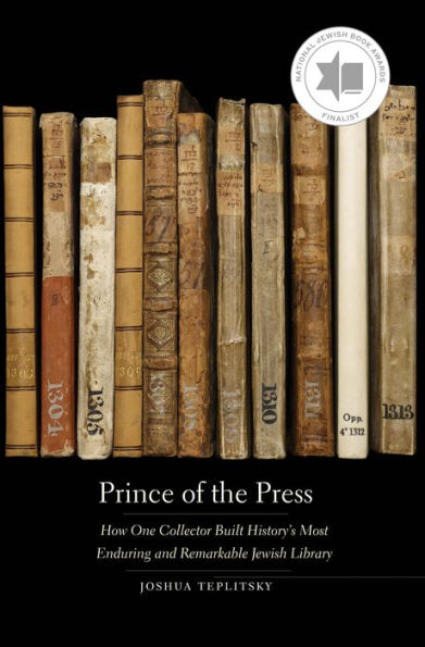 Prince of the Press: How One Collector Built History's Most Enduring and Remarkable Jewish Library