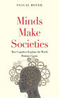 Minds Make Societies: How Cognition Explains the World Humans Create