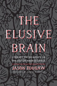 Title: Elusive Brain: Literary Experiments in the Age of Neuroscience, Author: Jason Tougaw