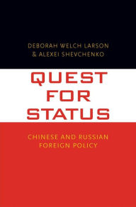 Title: Quest for Status: Chinese and Russian Foreign Policy, Author: Deborah Welch Larson