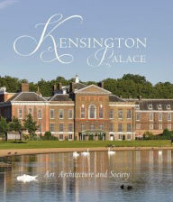 Title: Kensington Palace: Art, Architecture and Society, Author: Olivia Fryman